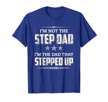 Load image into Gallery viewer, Mens I'm Not The Step Dad I'm The Dad That Stepped Up T-Shirt