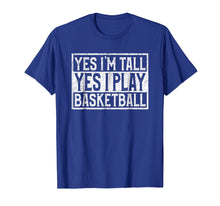 Load image into Gallery viewer, Yes I'm Tall Yes I Play Basketball T-shirt For Sport Lover