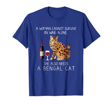 Load image into Gallery viewer, A woman cannot survive on wine alone she also needs a Bengal