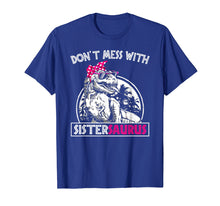 Load image into Gallery viewer, Don't Mess With Sistersaurus You'll Get Jurasskicker TShirt