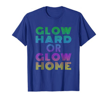 Load image into Gallery viewer, Glow Hard Or Glow Home T-Shirt 70s 80s Shirt