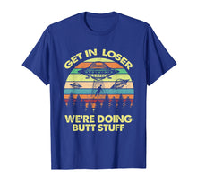 Load image into Gallery viewer, Get In Loser We're Doing Butt Stuff Alien Shirt