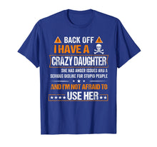 Load image into Gallery viewer, Back Off I have a Crazy Daughter Shirt
