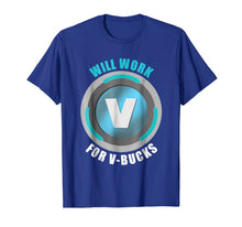 Load image into Gallery viewer, Will Work For V-Bucks Funny Gamer V Bucks Shirt