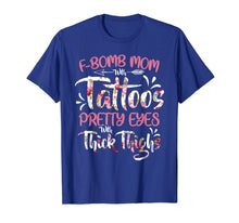 Load image into Gallery viewer, F-Bomb Mom With Tattoos Pretty Eyes Thick Thighs T shirt Tee