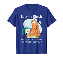 Load image into Gallery viewer, NURSE SLOTH AIN'T GOT TIME FOR YOUR DRAMA SHIRT
