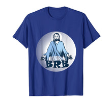 Load image into Gallery viewer, Jesus BRB Easter Resurrection Funny Christian Shirt