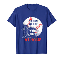 Load image into Gallery viewer, My Son Will Be Waiting For You At Home Tshirt
