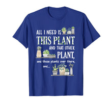 Load image into Gallery viewer, All I Need Is This Plant And That Other Plant T-Shirt