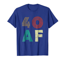 Load image into Gallery viewer, Funny 40 AF T-Shirt 40th Birthday Party Gift Shirt Men Women