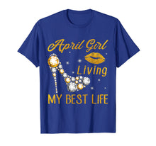 Load image into Gallery viewer, April Birthday Girl Living My Best Life T Shirt For Women