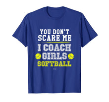 Load image into Gallery viewer, Mens Funny Softball Coach TShirt You Don't Scare Me I Coach Girls
