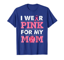 Load image into Gallery viewer, Breast Cancer Awareness T-shirt I Wear Pink For My Mom Shirt