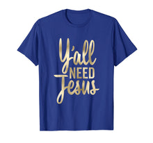 Load image into Gallery viewer, Y'all Need Jesus Shirt Christian Tall Cursive