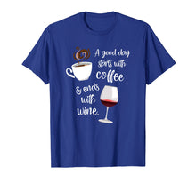 Load image into Gallery viewer, A Good Day Starts With Coffee & Ends With Wine - T-Shirt