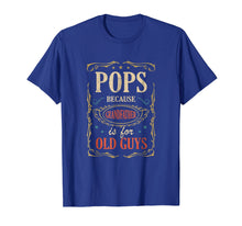 Load image into Gallery viewer, Pops Because Grandfather Is For Old Guys Fathers Day Shirt