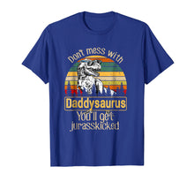 Load image into Gallery viewer, Don't Mess With Daddysaurus You'll Get Jurasskicked Shirt