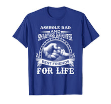 Load image into Gallery viewer, Asshole Dad & Smartass Daughter Best Friends For Life Shirts