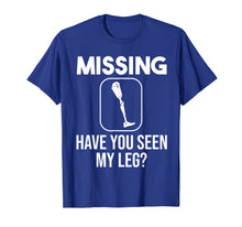 Load image into Gallery viewer, Funny Have You Seen My Leg | Cool Amputee Prosthetic Gift T-Shirt-5661425