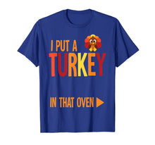 Load image into Gallery viewer, Mens I Put A Turkey In That Oven Costume New Dad Pregnancy Gifts T-Shirt