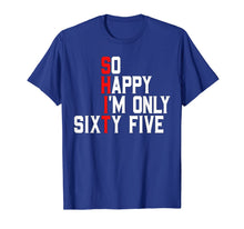 Load image into Gallery viewer, So Happy I'm Sixty Five 65 Years Old Funny 65th Birthday T-Shirt