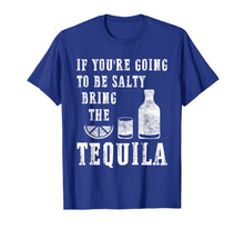 Load image into Gallery viewer, If You're Going To Be Salty Bring The Tequila T-Shirt-266804