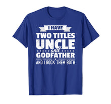 Load image into Gallery viewer, Mens I Have Two Titles Uncle And Godfather Father's Day Gift T-Shirt-275600