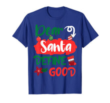 Load image into Gallery viewer, Dear Santa Define Good Merry Christmas Xmas Holidays Gift T-Shirt