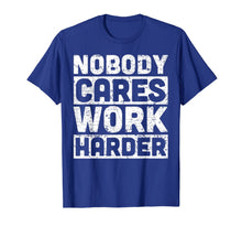 Load image into Gallery viewer, nobody cares work harder T-Shirt