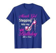 Load image into Gallery viewer, March Girl Stepping Into My Birthday Like A Boss T-Shirt-210617