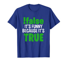 Load image into Gallery viewer, !False It's Funny Because It's True Computer Programmer Gift T-Shirt-3189116