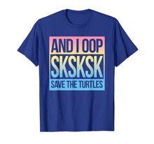 Load image into Gallery viewer, SKSKSK and I Oop... Save The Turtles T-Shirt