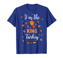 Load image into Gallery viewer, I'm the King Turkey Thanksgiving T-Shirt
