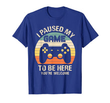 Load image into Gallery viewer, i paused my game to be here you're welcome for boy men youth T-Shirt