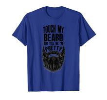 Load image into Gallery viewer, Touch My Beard And Tell Me I'm Pretty Bearded Man T-Shirt-1305200