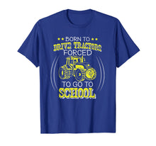 Load image into Gallery viewer, Born To Drive Tractors Forced To Go To School T-Shirt-1075874