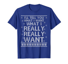 Load image into Gallery viewer, Ugly I'll Tell You What I Want Really Want Christmas Gift T-Shirt