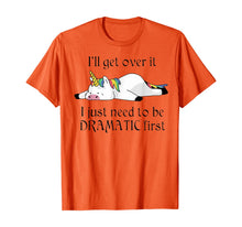 Load image into Gallery viewer, I'll Get Over It I Just Need To Be Dramatic First Unicorn T-Shirt