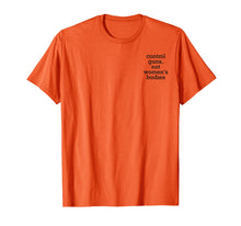 Load image into Gallery viewer, Control Guns Not Women's Bodies Political Statement T-Shirt