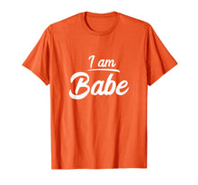 Load image into Gallery viewer, I am Babe Funny Matching Partner T-Shirt Gift