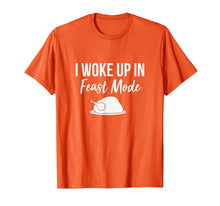 Load image into Gallery viewer, I Woke Up In Feast Mode T-shirt: Thanksgiving 2018