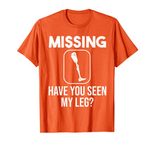 Load image into Gallery viewer, Funny Have You Seen My Leg | Cool Amputee Prosthetic Gift T-Shirt-5661425