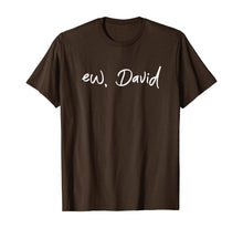 Load image into Gallery viewer, Ew, David T-Shirt Funny Birthday Gift Shirt For Men Women T-Shirt