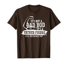 Load image into Gallery viewer, It's Not A Dad Bod It's A Father Figure I'll See Myself Out T-Shirt-433492