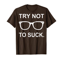 Load image into Gallery viewer, Try Not to Suck T-Shirt
