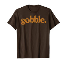 Load image into Gallery viewer, Thanksgiving Gobble T Shirt Funny Turkey Day Gift T-Shirt