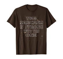 Load image into Gallery viewer, The Sarcasm Is Strong With This One Shirt - Funny Shirt-272994