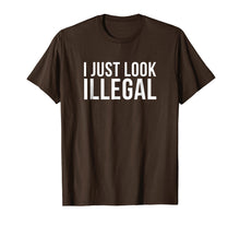 Load image into Gallery viewer, I Just Look Illegal T Shirt