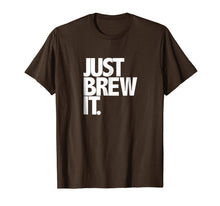 Load image into Gallery viewer, Just Brew It Fun Coffee Beer or Tea brewing shirt