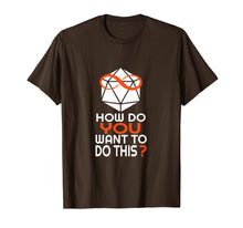 Load image into Gallery viewer, How Do You Want To Do This T Shirt